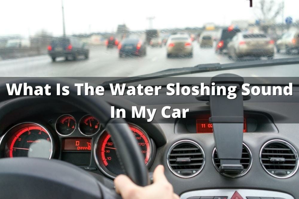 What Is The Water Sloshing Sound In My Car?