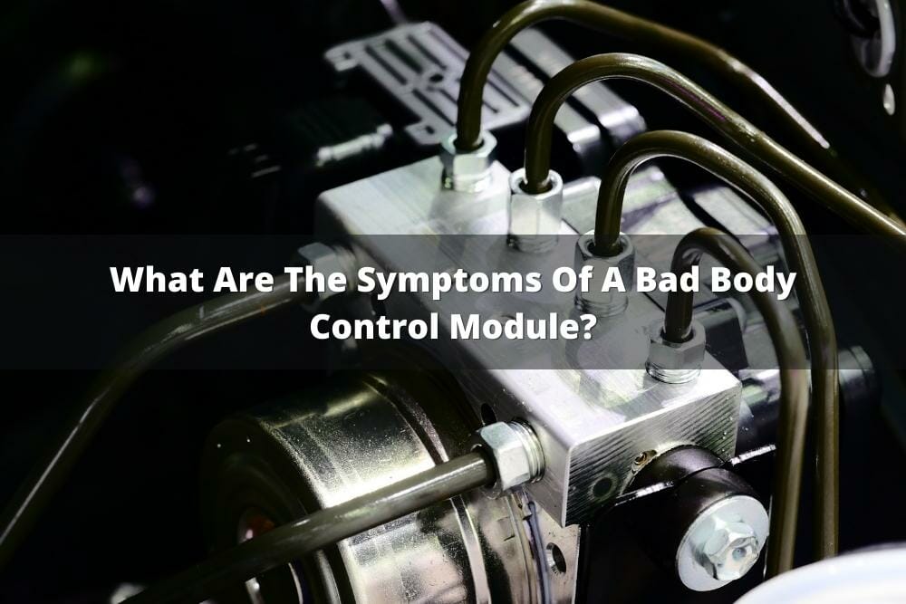 What Are The Symptoms Of A Bad Body Control Module?