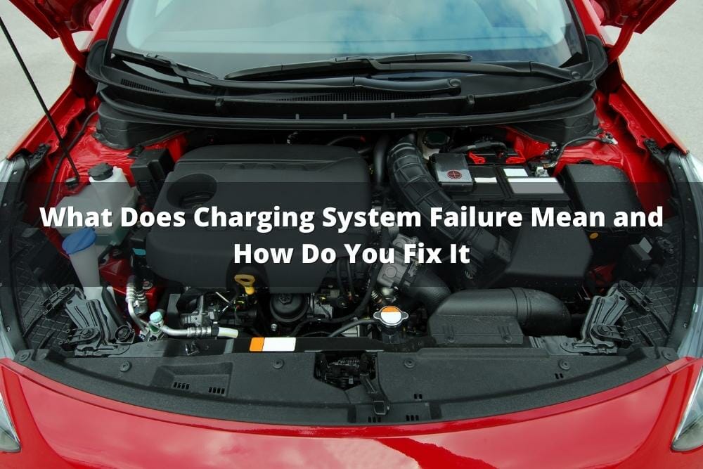What Does Charging System Failure Mean And How Do You Fix It?
