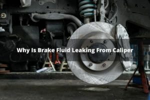 Why Is Brake Fluid Leaking From Caliper?