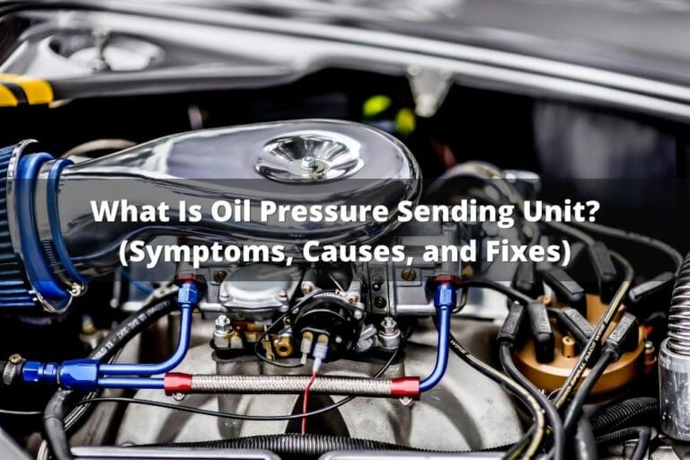 What Is Oil Pressure Sending Unit? (Symptoms, Causes, And Fixes)