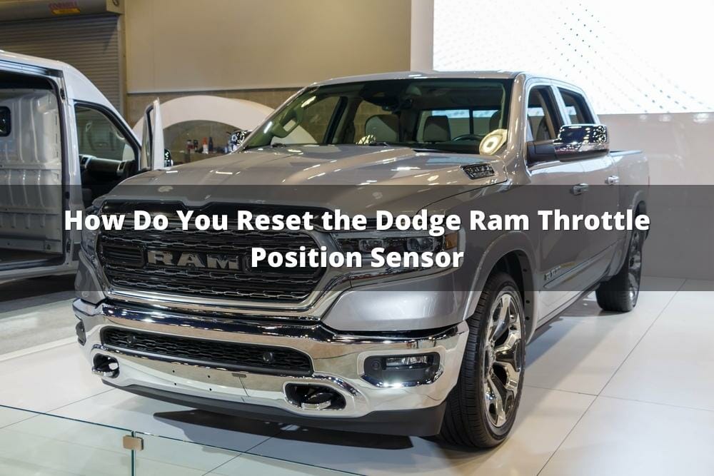 How Do You Reset The Dodge Ram Throttle Position Sensor?