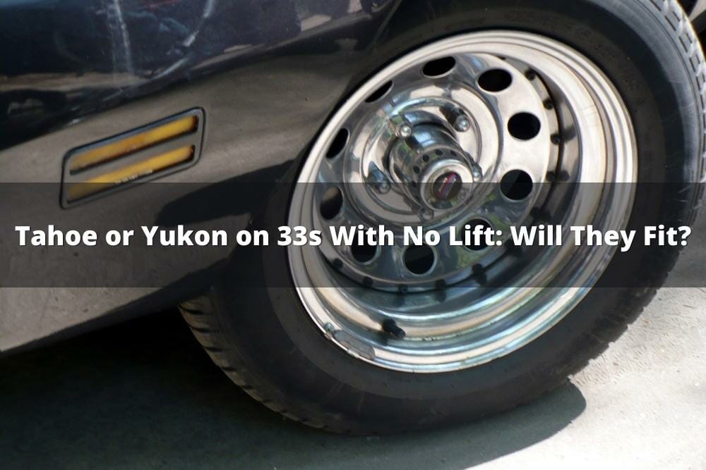Tahoe Or Yukon On 33s With No Lift: Will They Fit?