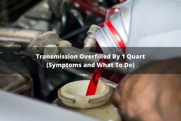 Transmission Overfilled By 1 Quart Symptoms & What To Do