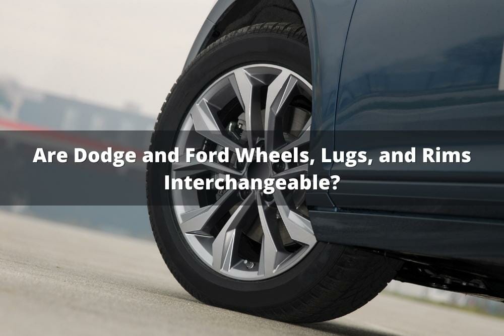 Are Dodge And Ford Wheels, Lugs, And Rims Interchangeable? (Will Dodge