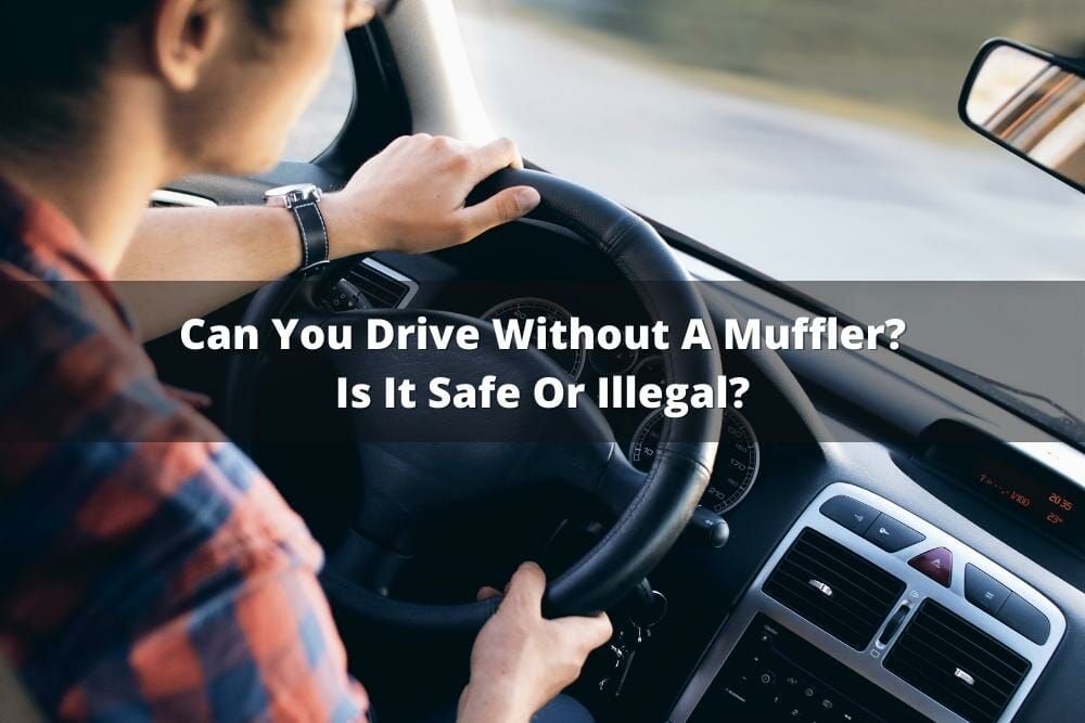 Can You Drive Without A Muffler? Is It Safe Or Illegal?