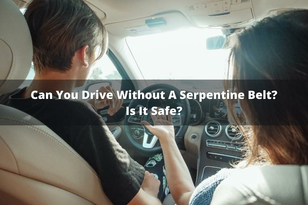 Can You Drive Without A Serpentine Belt? Is It Safe?
