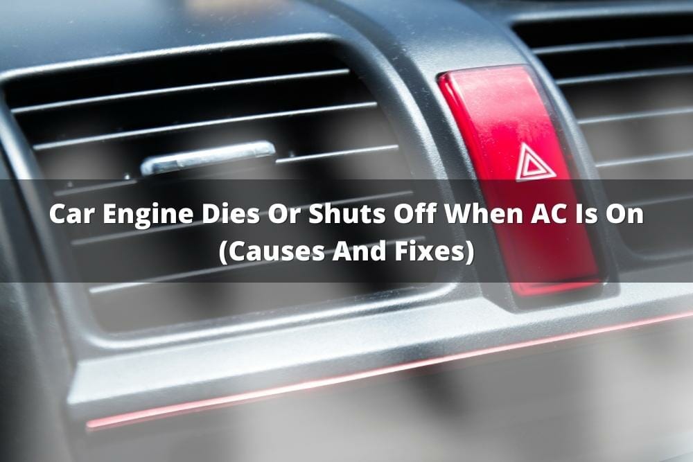 Car Engine Dies Or Shuts Off When AC Is On (Causes And Fixes)