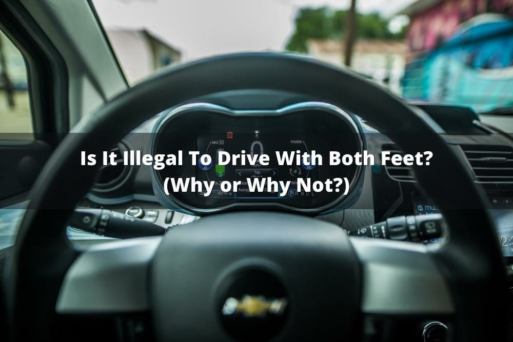 Is It Illegal To Drive With Both Feet? (Why Or Why Not?)