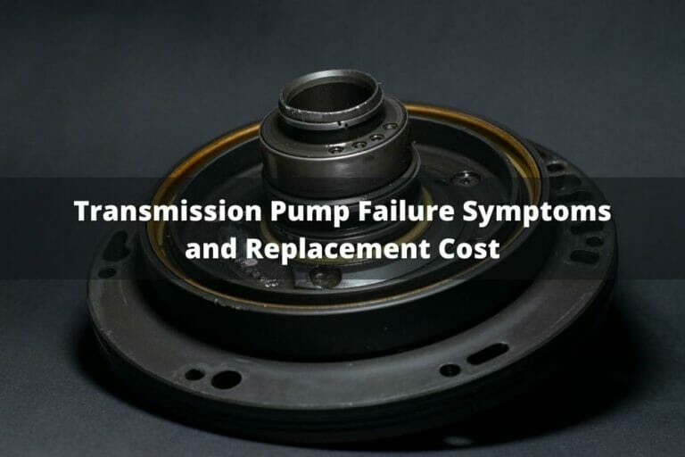 Transmission Pump Failure Symptoms And Replacement Cost