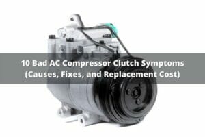 10 Bad AC Compressor Clutch Symptoms (Causes, Fixes & Replacement Cost)