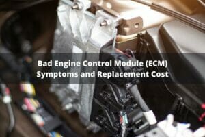 7 Bad Engine Control Module (ECM) Symptoms And Replacement Cost