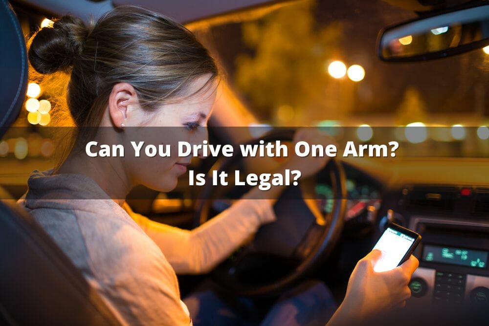 Can You Drive With One Arm? Is It Legal?