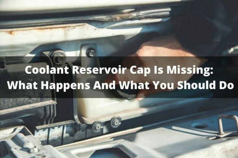Coolant Reservoir Cap Is Missing What Happens And What You Should Do