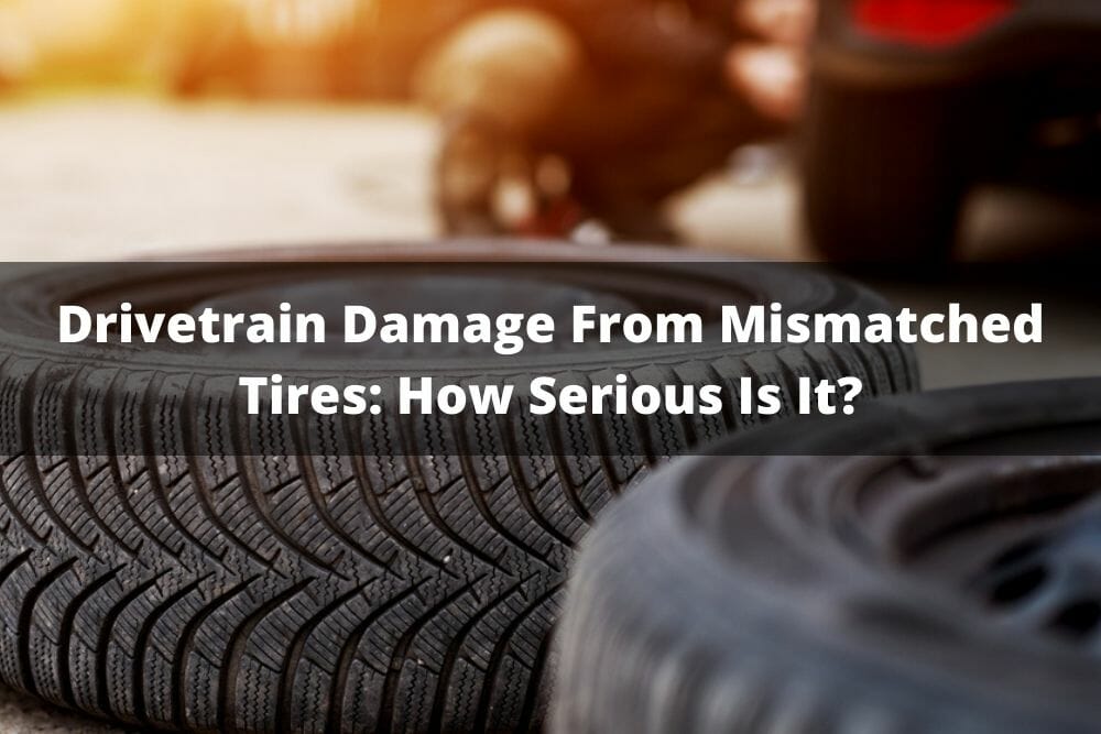 Drivetrain Damage From Mismatched Tires How Serious Is It?
