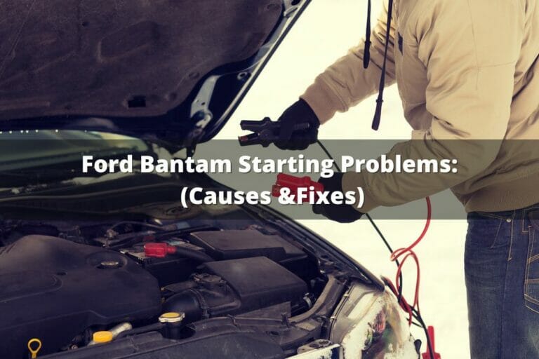 Ford Bantam Starting Problems (Causes & Fixes)