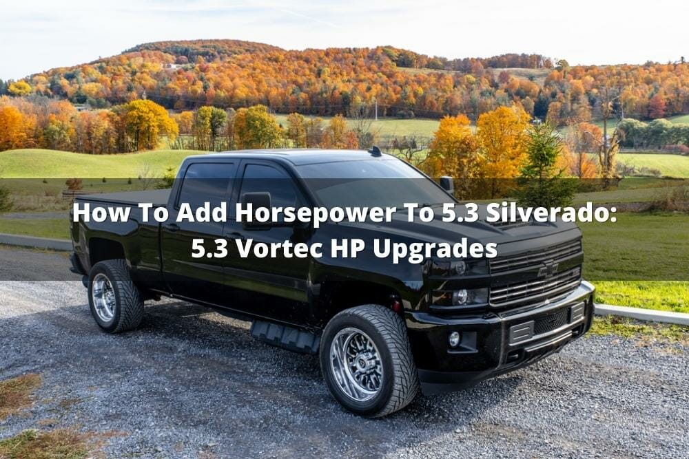 How To Add Horsepower To 5.3 Silverado 5.3 Vortec HP Upgrades