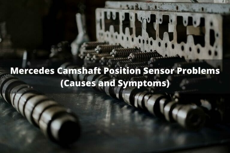 Mercedes Camshaft Position Sensor Problems (Causes And Symptoms)