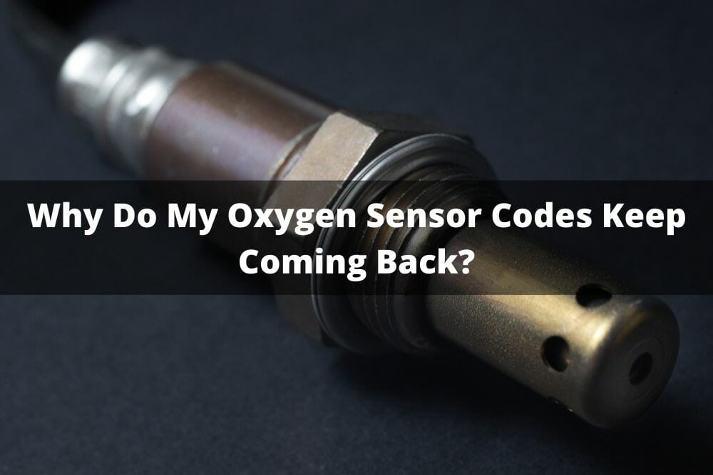 Why Do My Oxygen Sensor Codes Keep Coming Back?