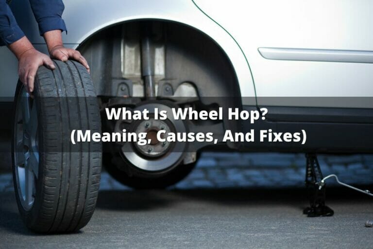 What Is Wheel Hop? (Meaning, Causes, And Fixes)