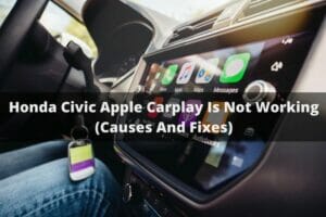 Honda Civic Apple Carplay Is Not Working (Causes And Fixes)