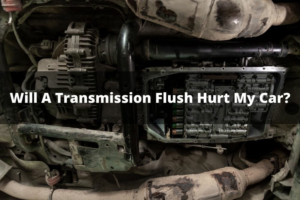 Will A Transmission Flush Hurt My Car