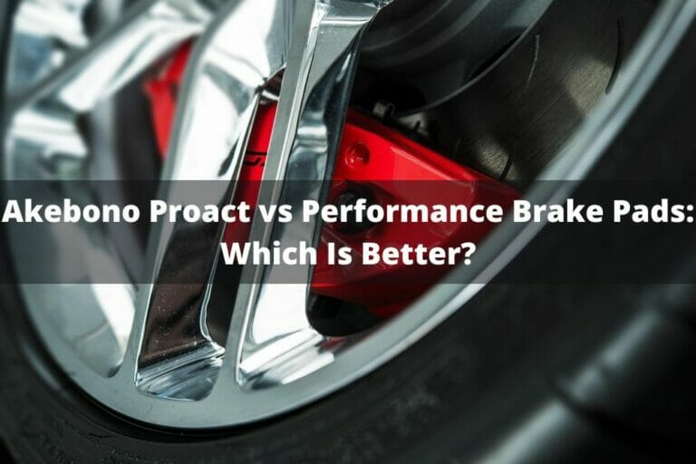 Akebono Proact Vs Performance Brake Pads Which Is Better?