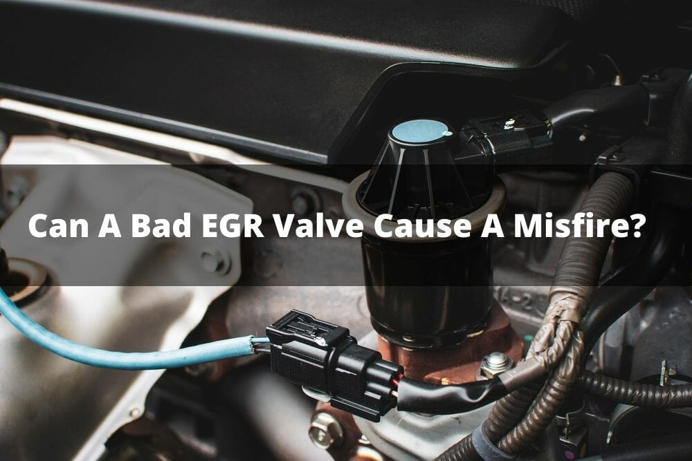 Can A Bad EGR Valve Cause A Misfire?