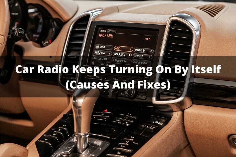 Car Radio Keeps Turning On By Itself (Causes And Fixes)