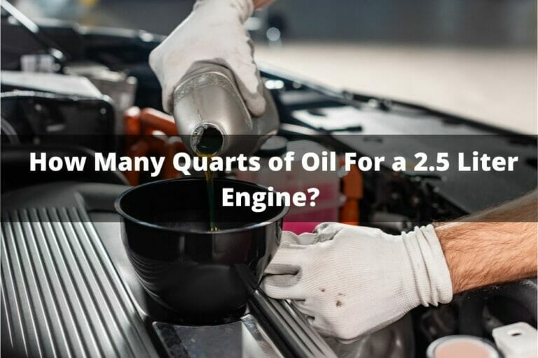 How Many Quarts Of Oil For A 2.5 Liter Engine?