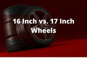 16 Vs. 17 Inch Wheels: Which Is Better?