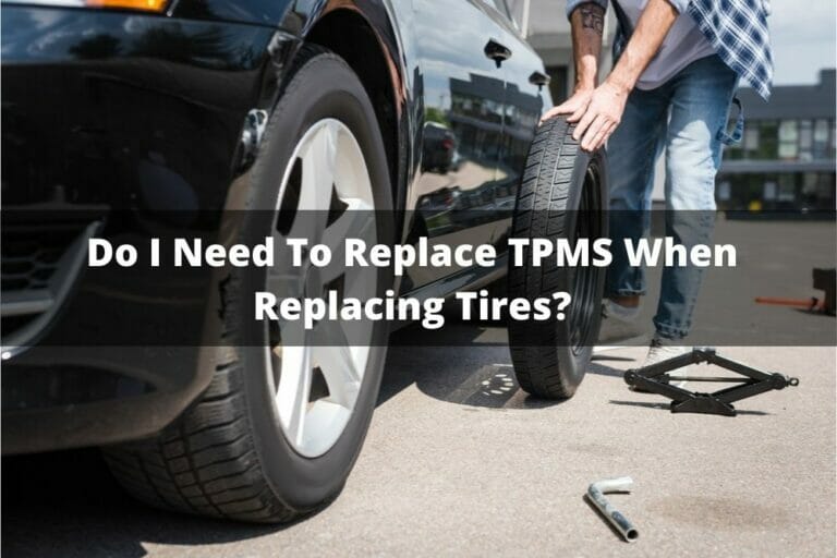 Do I Need To Replace TPMS When Replacing Tires?