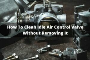 How To Clean Idle Air Control Valve Without Removing It