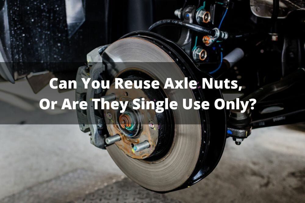 Can You Reuse Axle Nuts, Or Are They Single Use Only?
