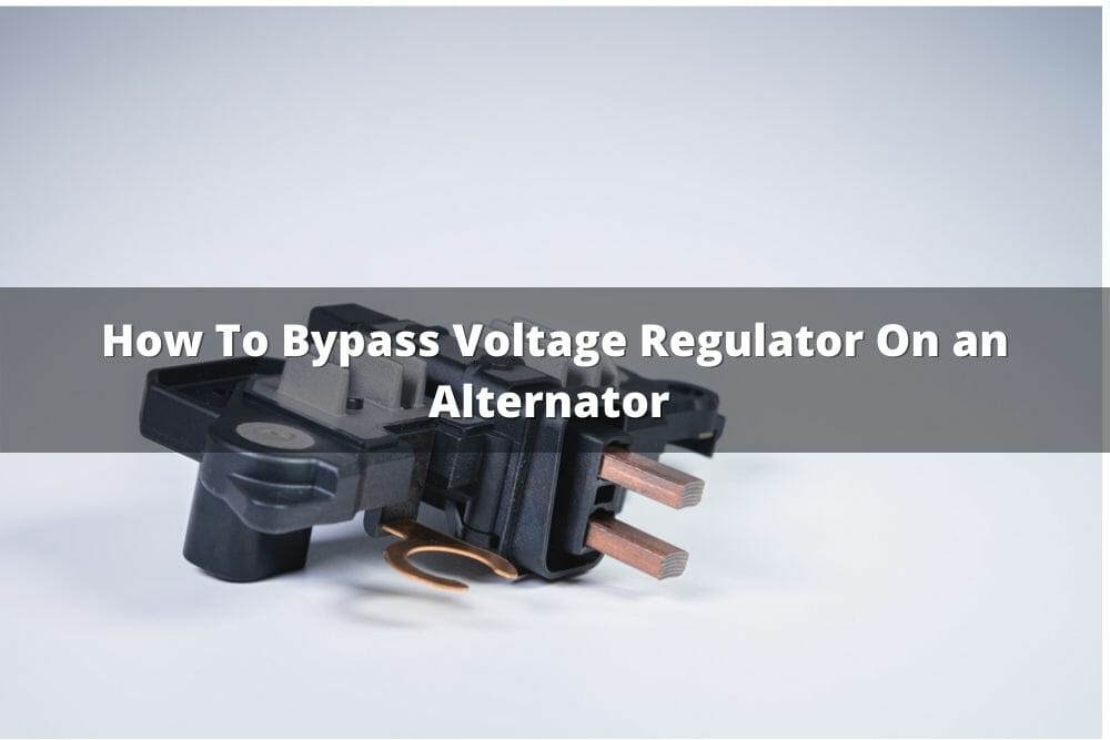 How To Bypass Voltage Regulator On An Alternator
