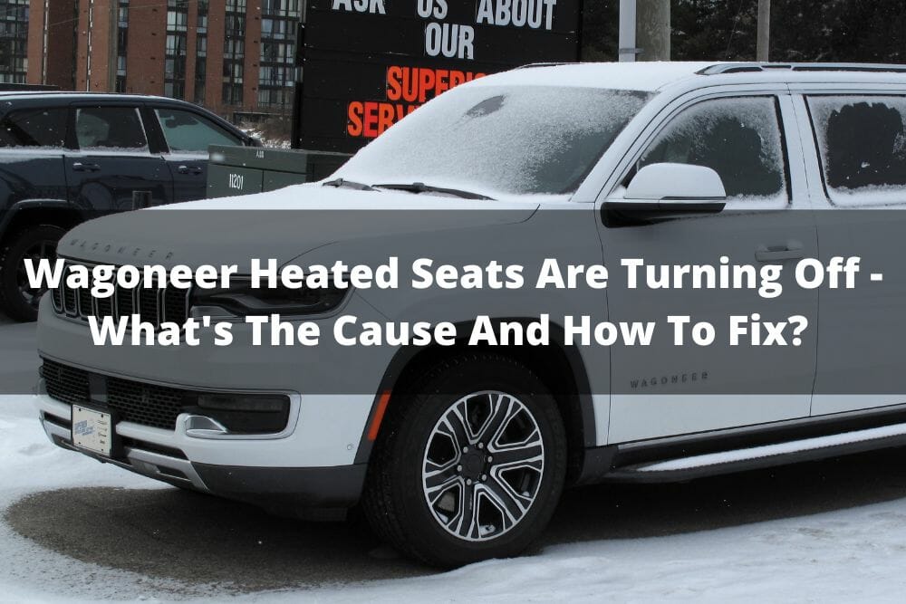 Wagoneer Heated Seats Are Turning Off What's The Cause And How To Fix?