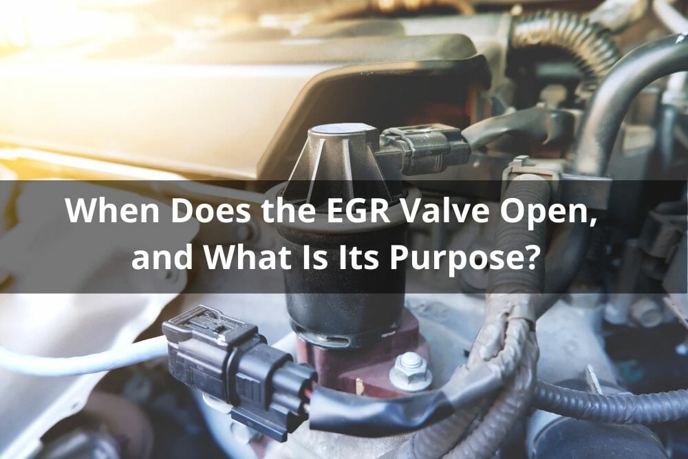 When Does The EGR Valve Open And What Is Its Purpose?