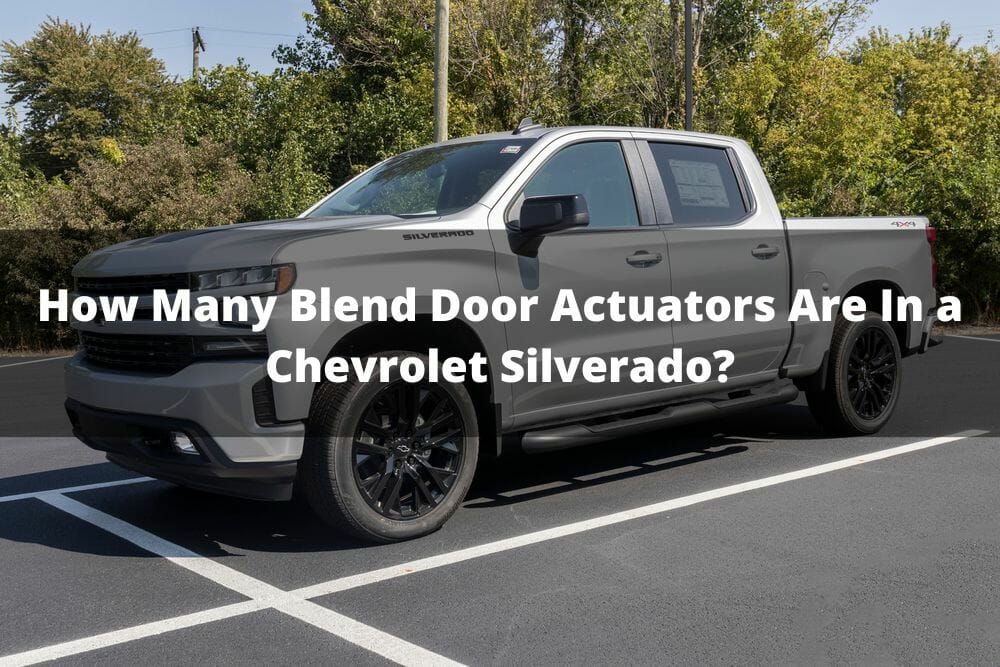 How Many Blend Door Actuators Are In A Chevrolet Silverado?