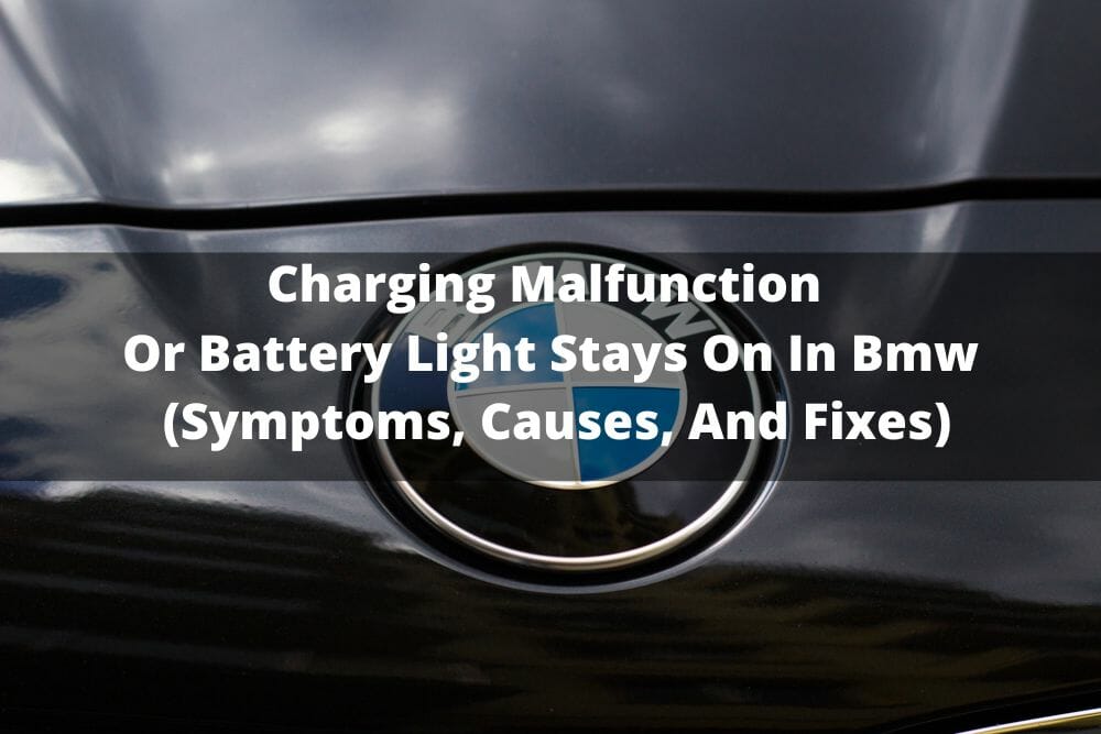 Charging Malfunction Or Battery Light Stays On In BMW (Symptoms, Causes