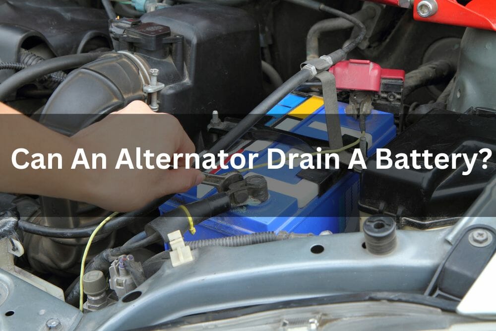 Can An Alternator Drain A Battery?