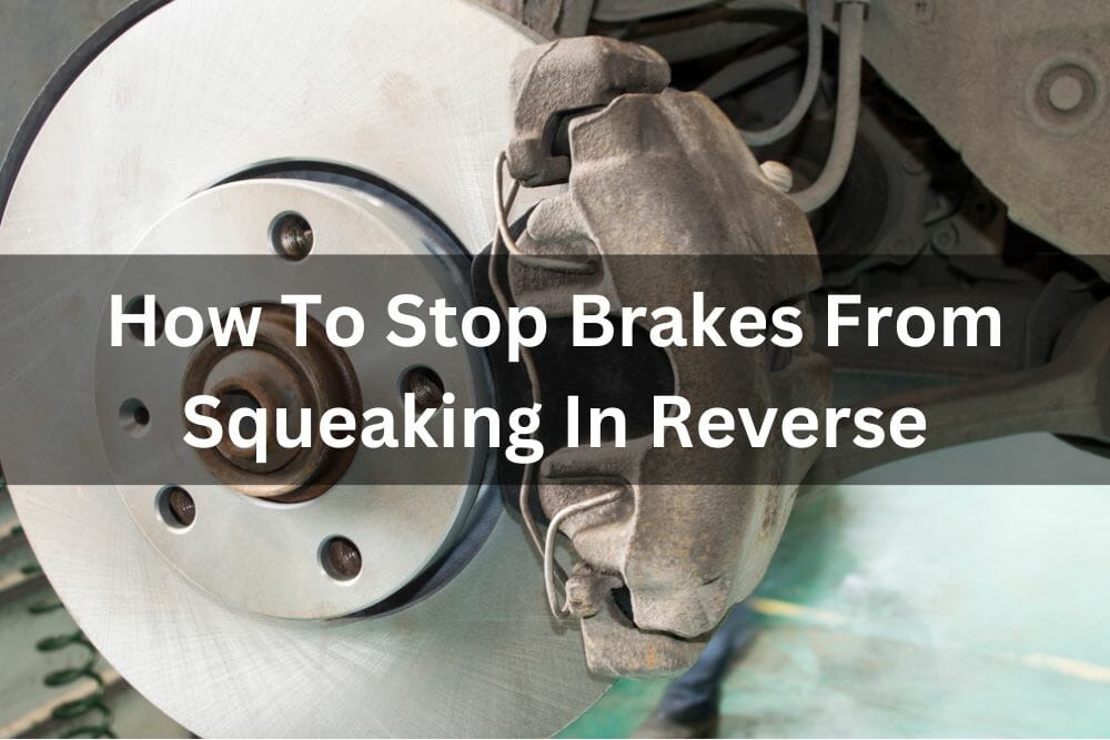 How To Stop Brakes From Squeaking In Reverse