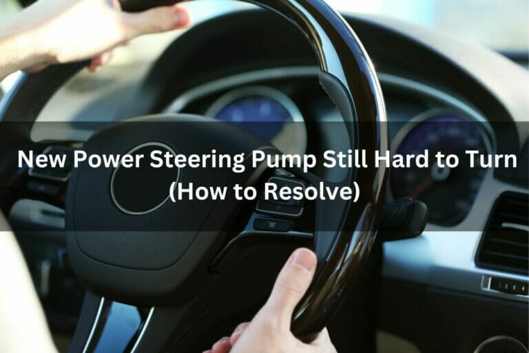 New Power Steering Pump Still Hard To Turn (How To Resolve)