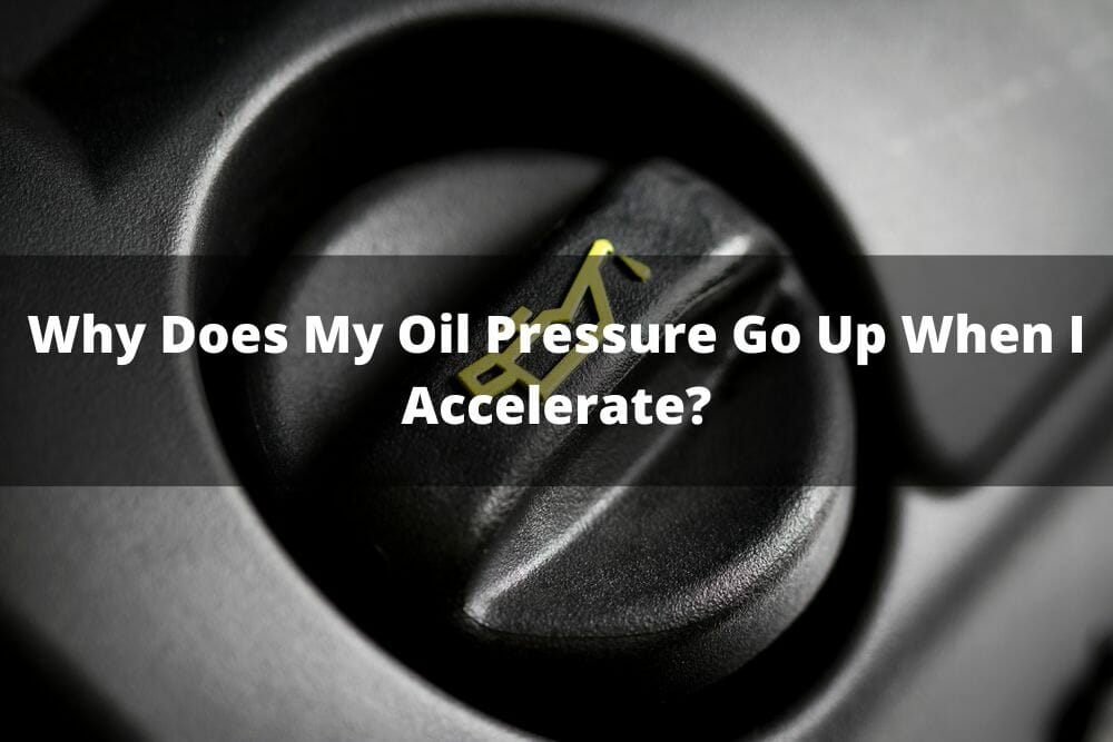 Why Does My Oil Pressure Go Up When I Accelerate?