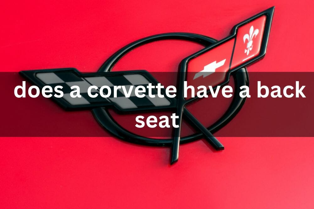 Does A Corvette Have A Back Seat?