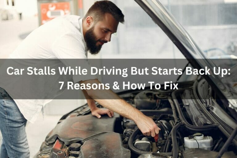 Car Stalls While Driving But Starts Back Up 7 Reasons & How To Fix