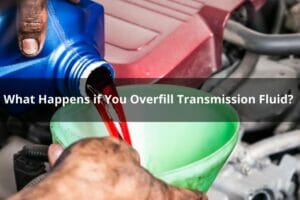 What Happens If You Overfill Transmission Fluid?