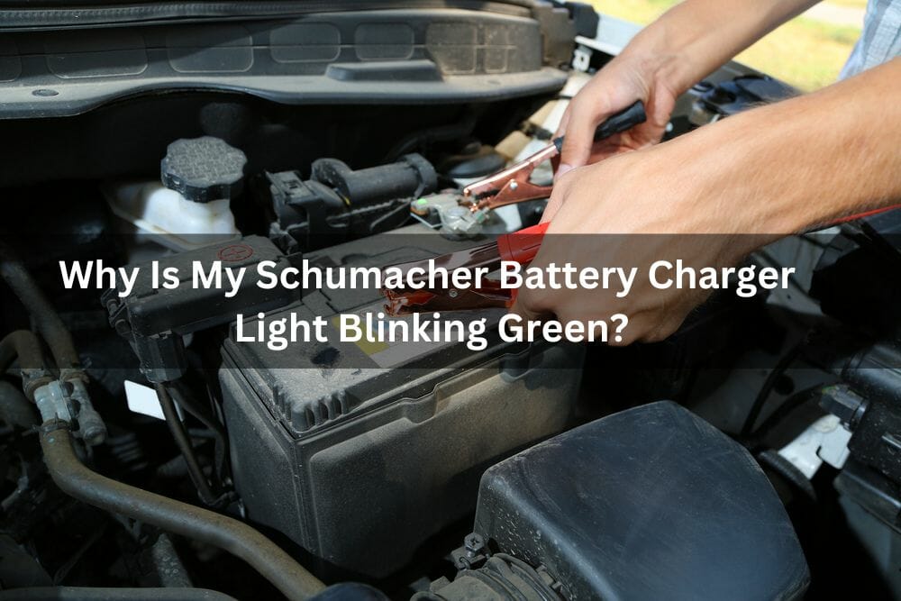 Why Is My Schumacher Battery Charger Light Blinking Green?