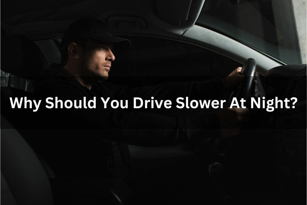 Why Should You Drive Slower At Night?