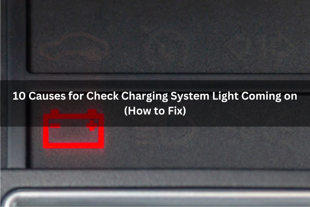 10 Causes For Check Charging System Light Coming On (How To Fix)