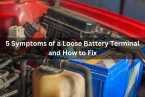 5 Symptoms Of A Loose Battery Terminal And How To Fix